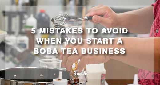5 Mistakes to Avoid when You Start a Boba Tea Business